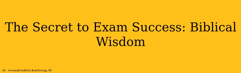 The Secret to Exam Success: Biblical Wisdom