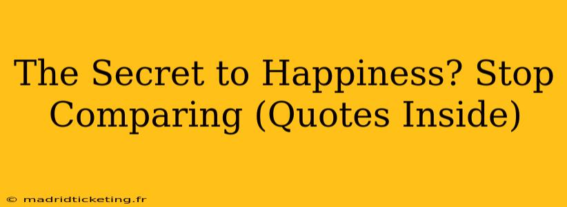 The Secret to Happiness? Stop Comparing (Quotes Inside)
