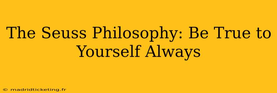 The Seuss Philosophy: Be True to Yourself Always