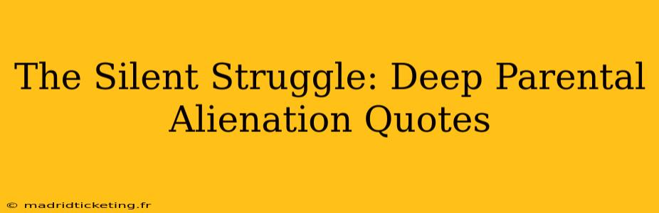 The Silent Struggle: Deep Parental Alienation Quotes