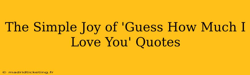 The Simple Joy of 'Guess How Much I Love You' Quotes