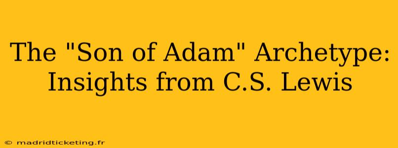 The "Son of Adam" Archetype: Insights from C.S. Lewis