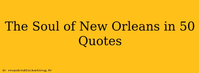 The Soul of New Orleans in 50 Quotes
