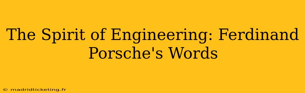 The Spirit of Engineering: Ferdinand Porsche's Words