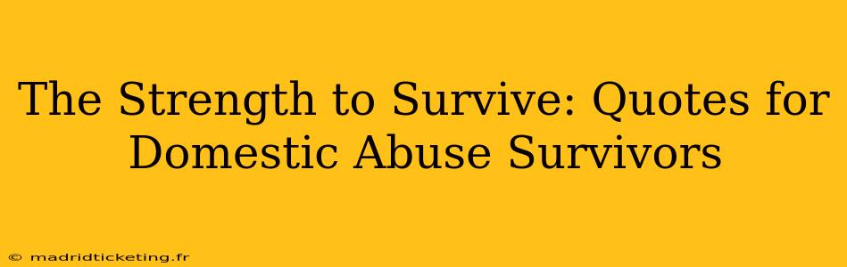 The Strength to Survive: Quotes for Domestic Abuse Survivors
