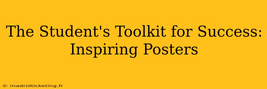 The Student's Toolkit for Success: Inspiring Posters
