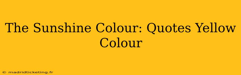 The Sunshine Colour: Quotes Yellow Colour