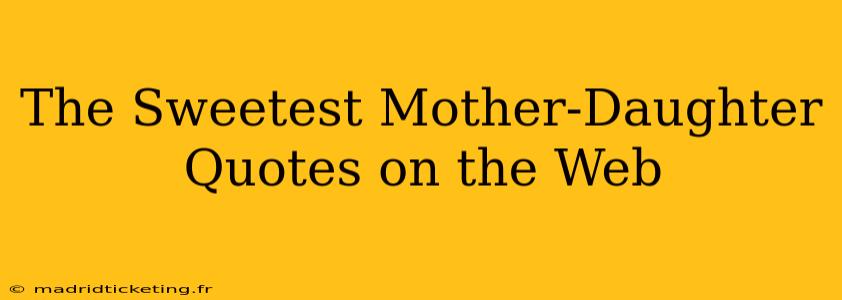 The Sweetest Mother-Daughter Quotes on the Web