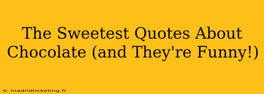 The Sweetest Quotes About Chocolate (and They're Funny!)