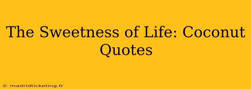 The Sweetness of Life: Coconut Quotes
