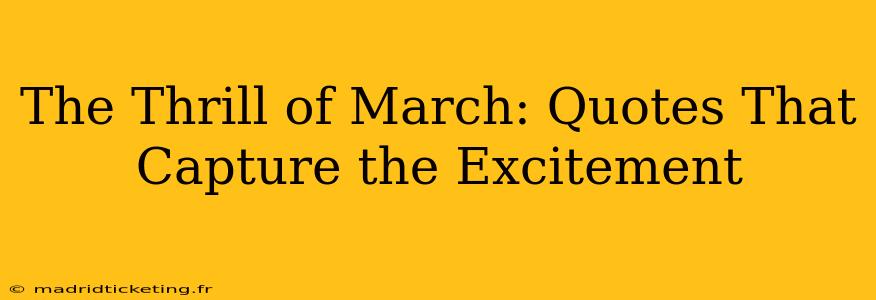 The Thrill of March: Quotes That Capture the Excitement