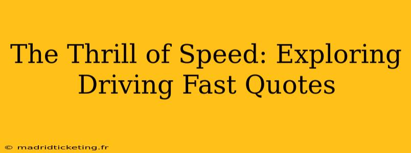 The Thrill of Speed: Exploring Driving Fast Quotes