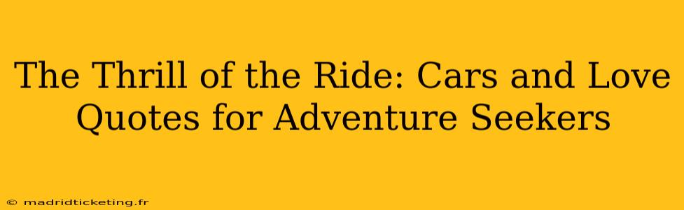 The Thrill of the Ride: Cars and Love Quotes for Adventure Seekers