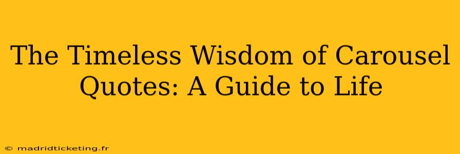The Timeless Wisdom of Carousel Quotes: A Guide to Life