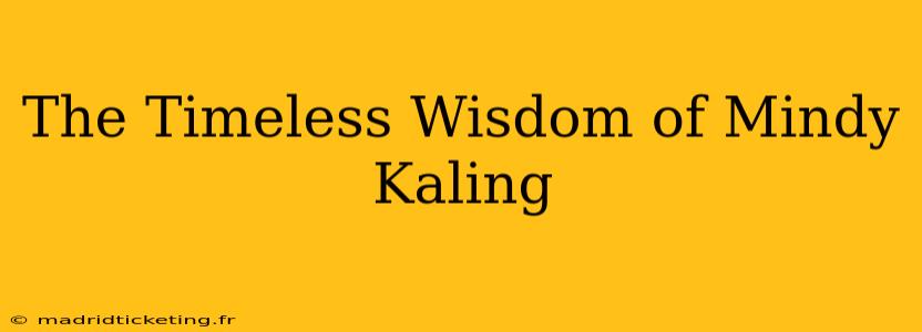 The Timeless Wisdom of Mindy Kaling