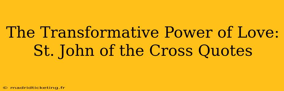 The Transformative Power of Love: St. John of the Cross Quotes