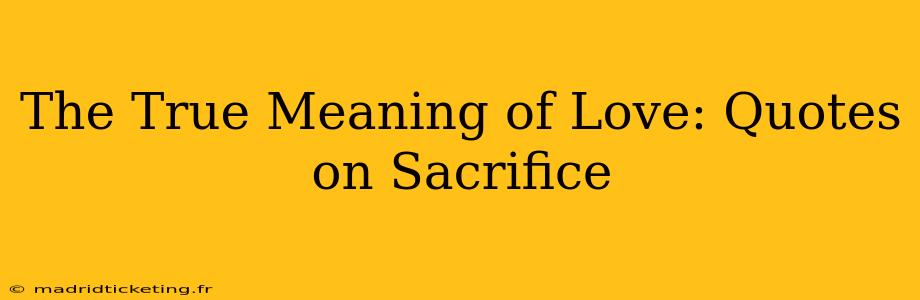 The True Meaning of Love: Quotes on Sacrifice
