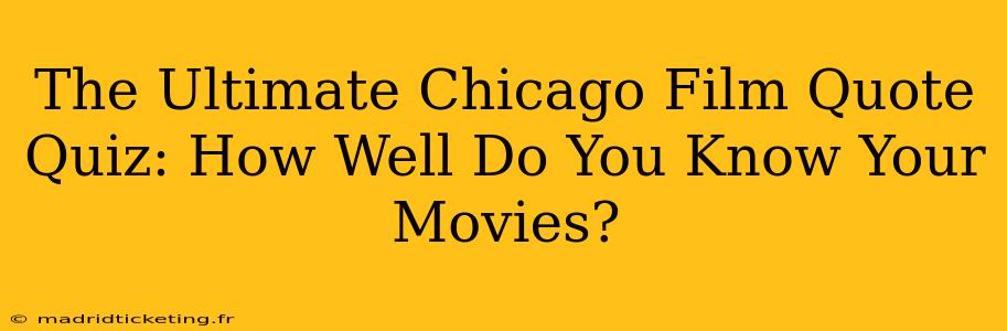 The Ultimate Chicago Film Quote Quiz: How Well Do You Know Your Movies?
