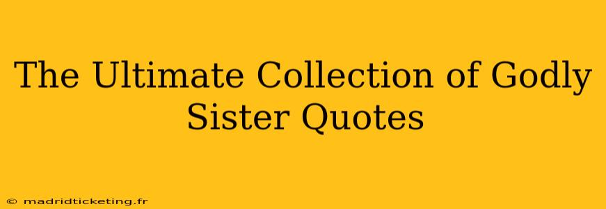 The Ultimate Collection of Godly Sister Quotes
