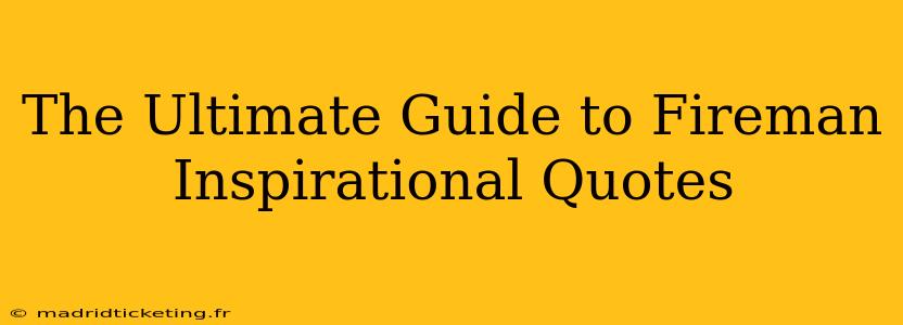 The Ultimate Guide to Fireman Inspirational Quotes