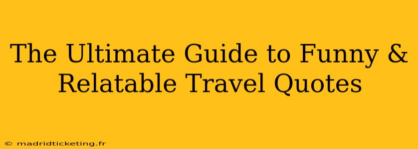 The Ultimate Guide to Funny & Relatable Travel Quotes