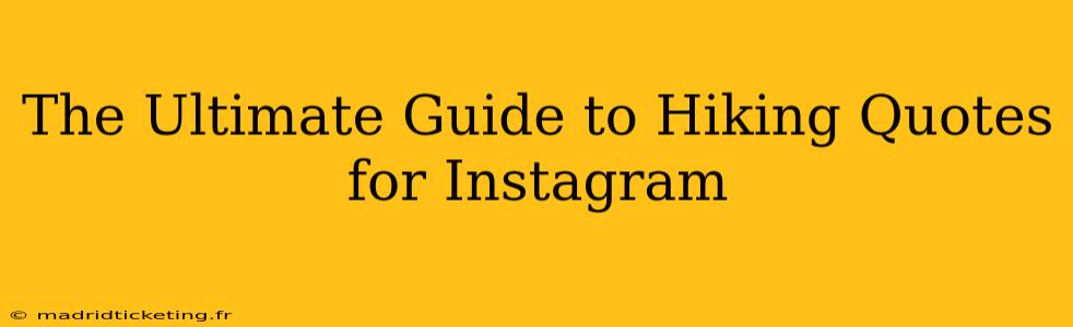 The Ultimate Guide to Hiking Quotes for Instagram