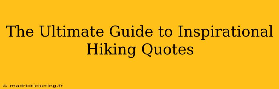 The Ultimate Guide to Inspirational Hiking Quotes