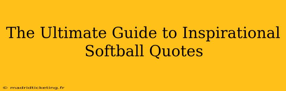 The Ultimate Guide to Inspirational Softball Quotes
