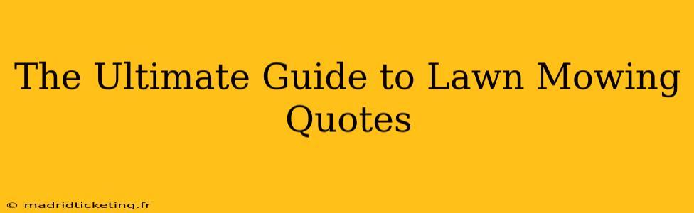 The Ultimate Guide to Lawn Mowing Quotes