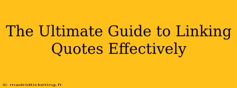 The Ultimate Guide to Linking Quotes Effectively