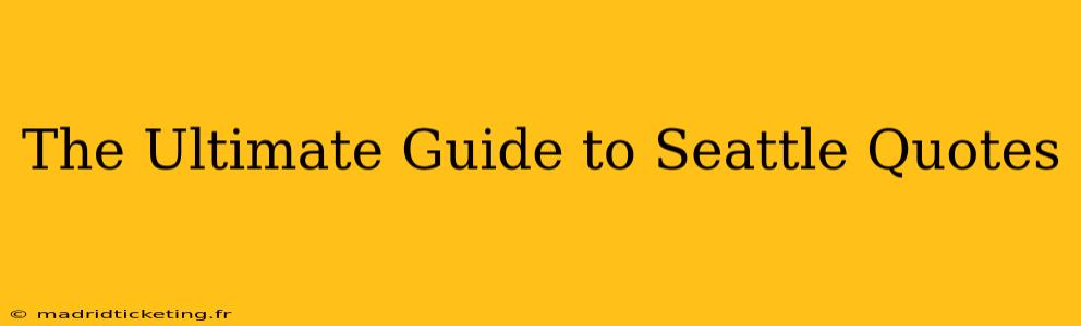 The Ultimate Guide to Seattle Quotes