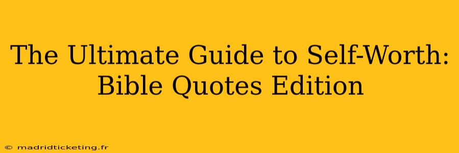 The Ultimate Guide to Self-Worth: Bible Quotes Edition