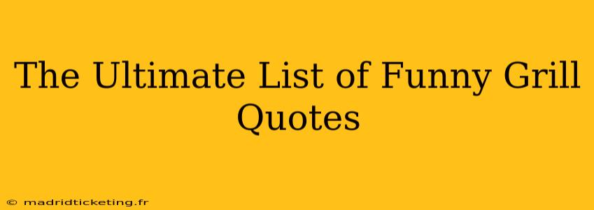 The Ultimate List of Funny Grill Quotes
