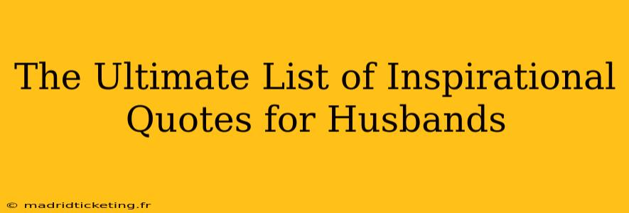 The Ultimate List of Inspirational Quotes for Husbands