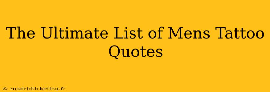 The Ultimate List of Mens Tattoo Quotes