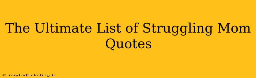 The Ultimate List of Struggling Mom Quotes