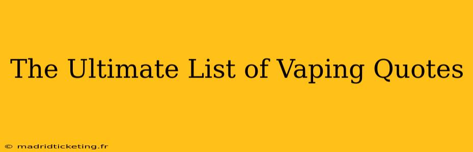 The Ultimate List of Vaping Quotes