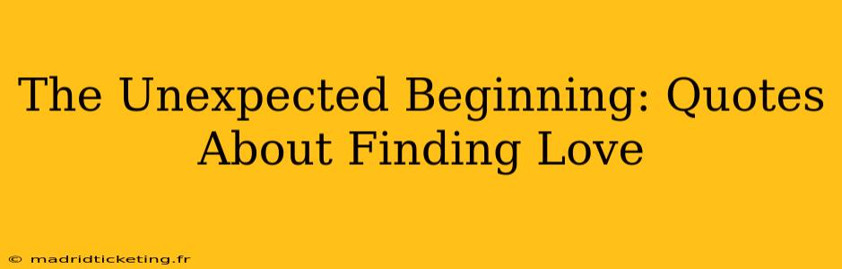 The Unexpected Beginning: Quotes About Finding Love