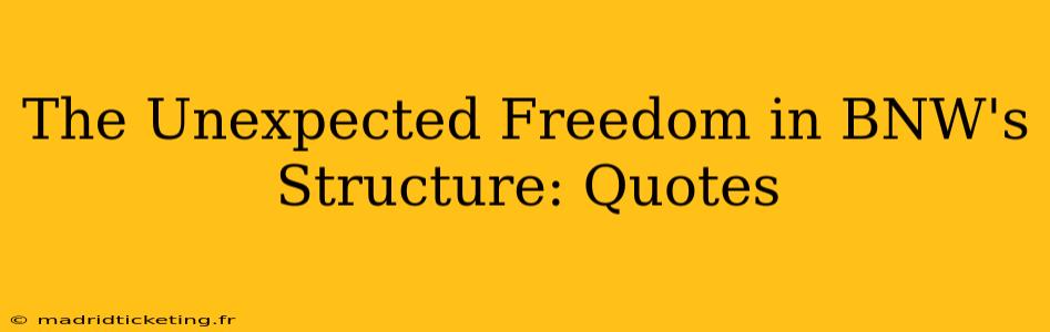 The Unexpected Freedom in BNW's Structure: Quotes