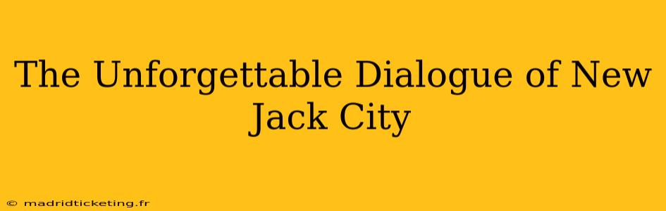 The Unforgettable Dialogue of New Jack City