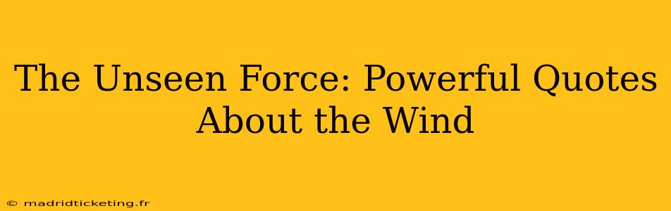 The Unseen Force: Powerful Quotes About the Wind