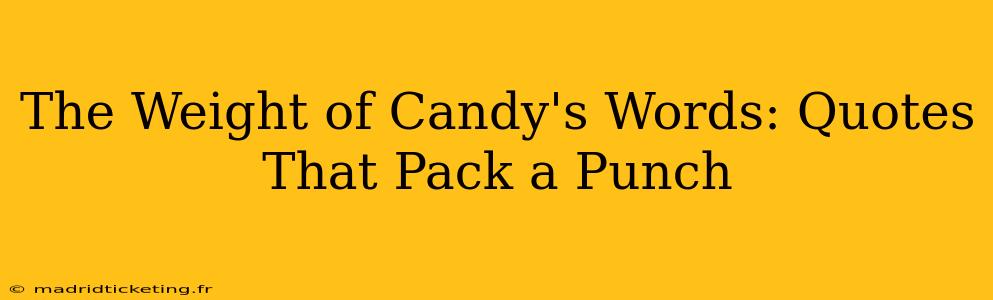 The Weight of Candy's Words: Quotes That Pack a Punch