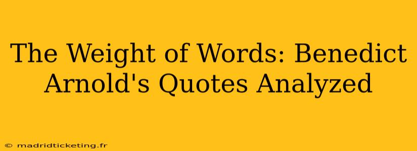 The Weight of Words: Benedict Arnold's Quotes Analyzed