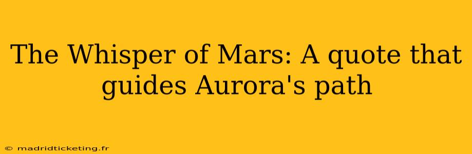 The Whisper of Mars: A quote that guides Aurora's path