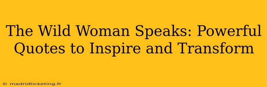 The Wild Woman Speaks: Powerful Quotes to Inspire and Transform