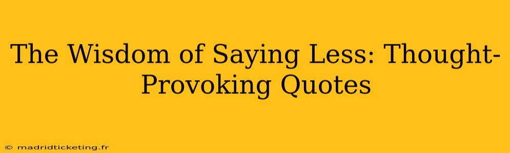 The Wisdom of Saying Less: Thought-Provoking Quotes