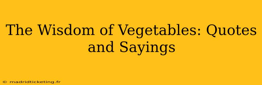 The Wisdom of Vegetables: Quotes and Sayings