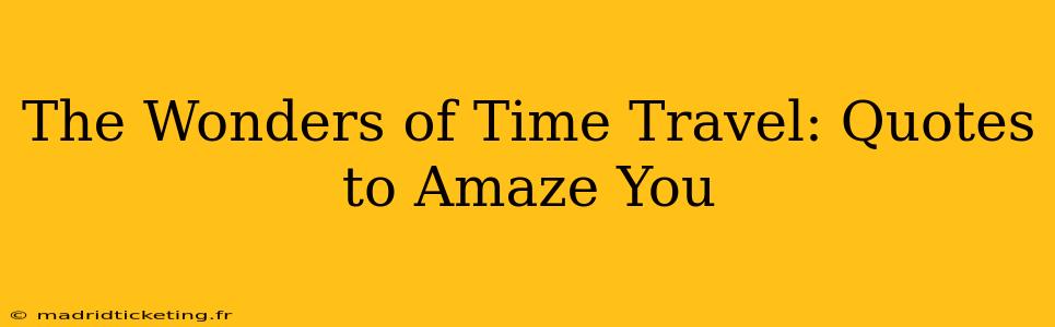 The Wonders of Time Travel: Quotes to Amaze You