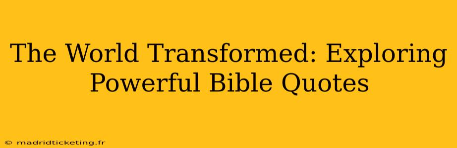 The World Transformed: Exploring Powerful Bible Quotes