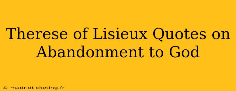 Therese of Lisieux Quotes on Abandonment to God